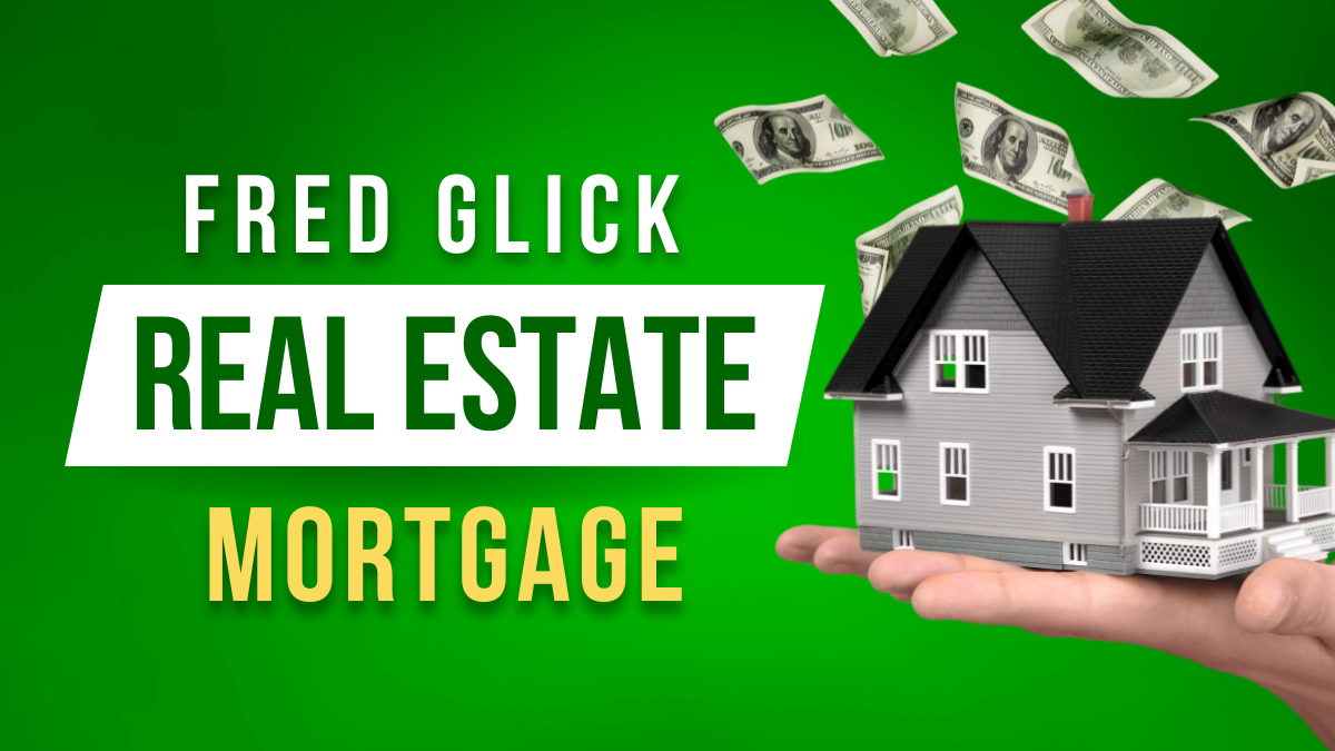 Fred Glick Real Estate Mortgage