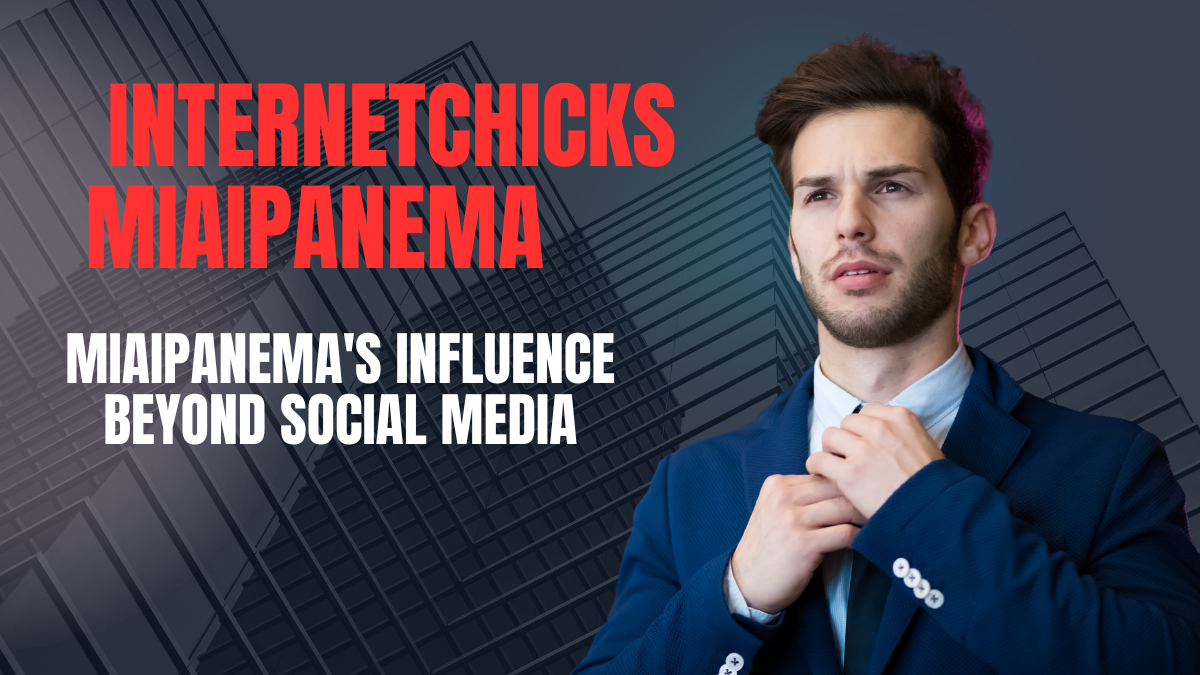 Exploring the Phenomenon: Internetchicks Miaipanema