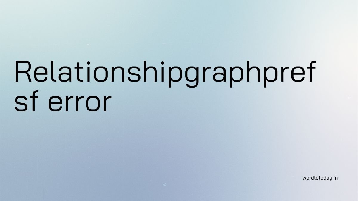 relationshipgraphpref sf error